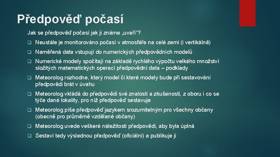 Předpověď počasí Jak se předpověď počasí jak ji známe „uvaří“? q Neustále je monitorováno