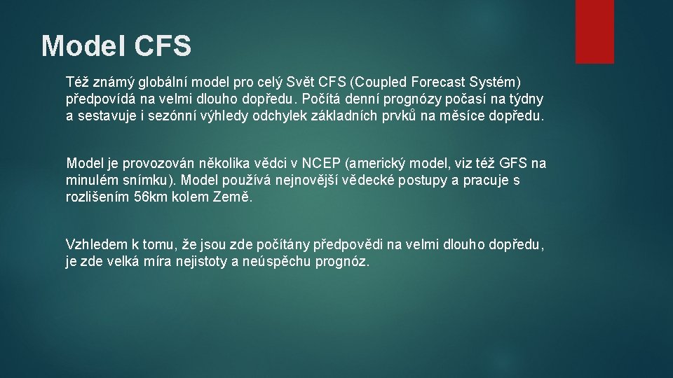 Model CFS Též známý globální model pro celý Svět CFS (Coupled Forecast Systém) předpovídá