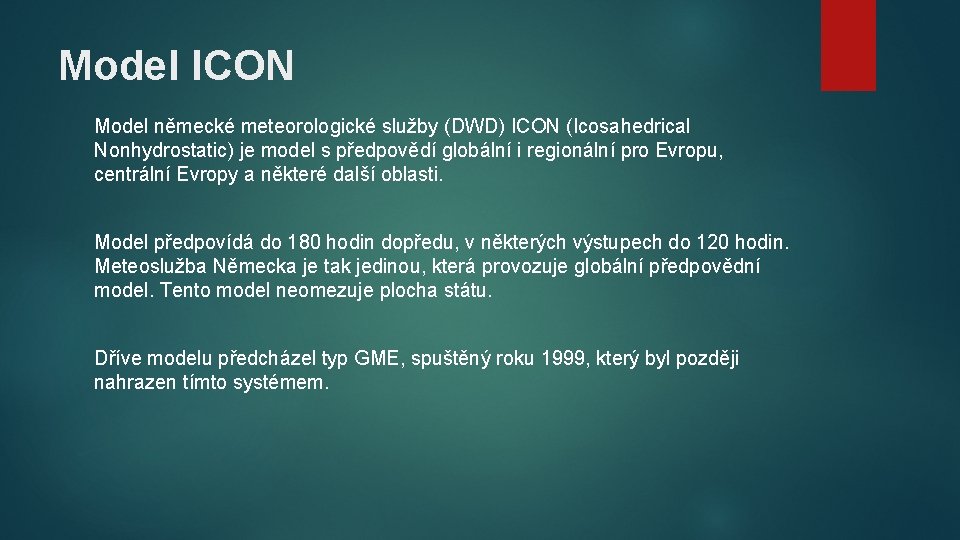 Model ICON Model německé meteorologické služby (DWD) ICON (Icosahedrical Nonhydrostatic) je model s předpovědí