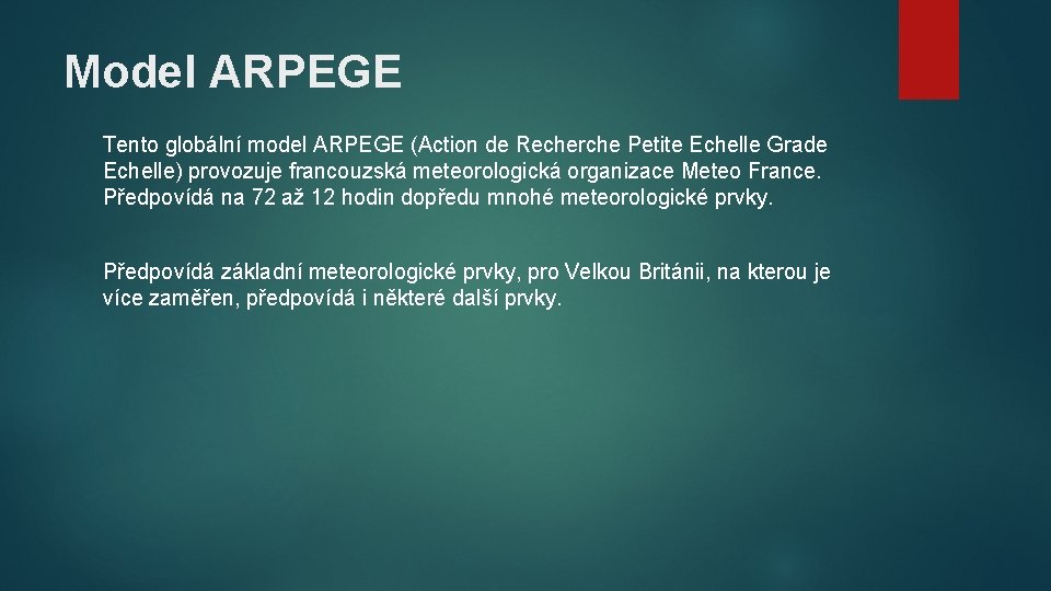 Model ARPEGE Tento globální model ARPEGE (Action de Recherche Petite Echelle Grade Echelle) provozuje