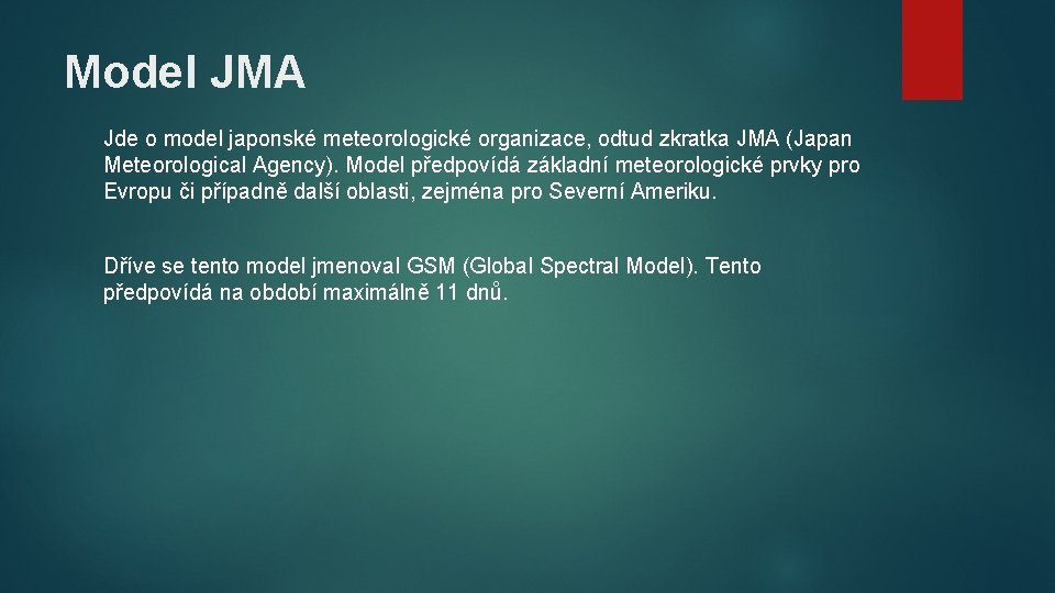 Model JMA Jde o model japonské meteorologické organizace, odtud zkratka JMA (Japan Meteorological Agency).