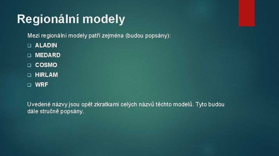 Regionální modely Mezi regionální modely patří zejména (budou popsány): q ALADIN q MEDARD q Regionální modely Mezi regionální modely patří zejména (budou popsány): q ALADIN q MEDARD q