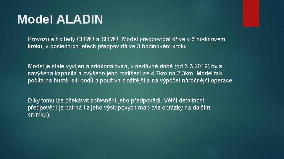 Model ALADIN Provozuje ho tedy ČHMÚ a SHMÚ. Model předpovídal dříve v 6 hodinovém