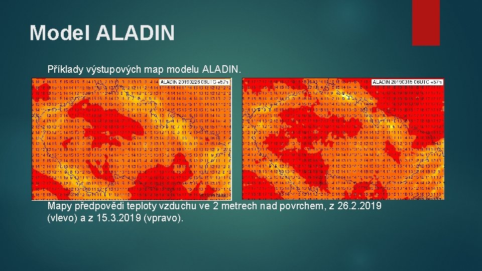 Model ALADIN Příklady výstupových map modelu ALADIN. Mapy předpovědi teploty vzduchu ve 2 metrech