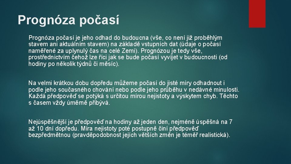 Prognóza počasí je jeho odhad do budoucna (vše, co není již proběhlým stavem ani