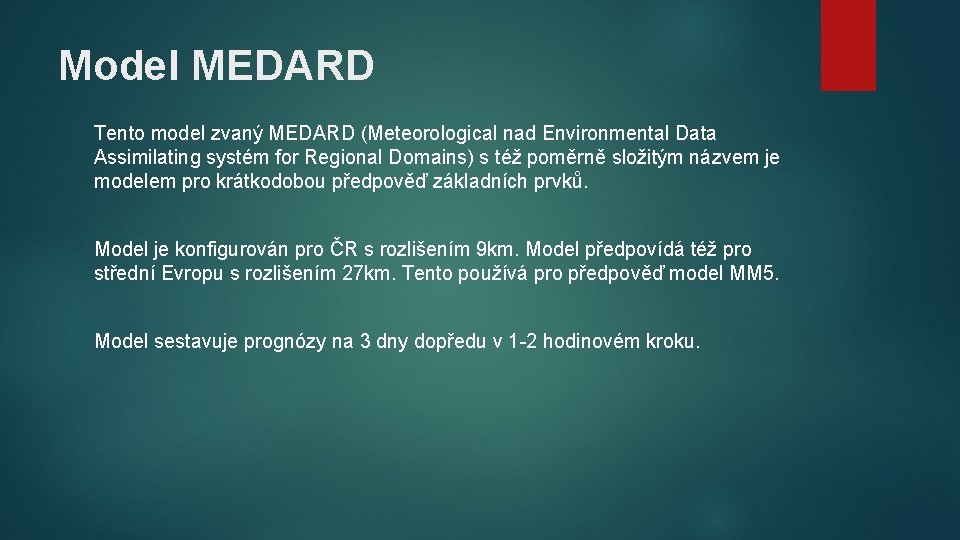 Model MEDARD Tento model zvaný MEDARD (Meteorological nad Environmental Data Assimilating systém for Regional