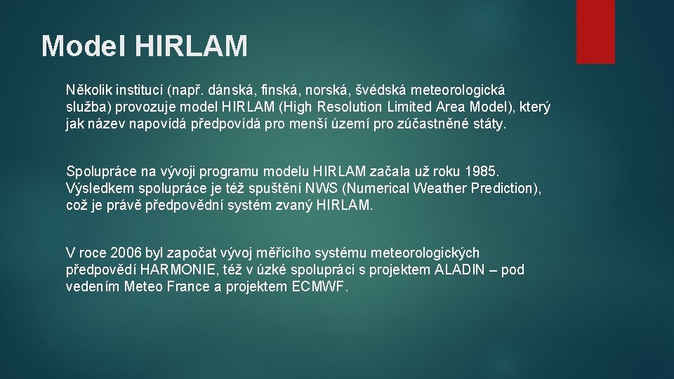 Model HIRLAM Několik institucí (např. dánská, finská, norská, švédská meteorologická služba) provozuje model HIRLAM