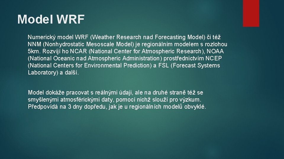 Model WRF Numerický model WRF (Weather Research nad Forecasting Model) či též NNM (Nonhydrostatic