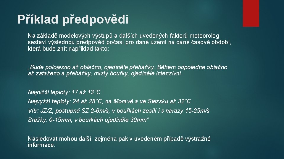 Příklad předpovědi Na základě modelových výstupů a dalších uvedených faktorů meteorolog sestaví výslednou předpověď