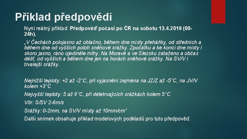 Příklad předpovědi Nyní reálný příklad: Předpověď počasí po ČR na sobotu 13. 4. 2019