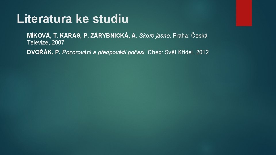 Literatura ke studiu MÍKOVÁ, T. KARAS, P. ZÁRYBNICKÁ, A. Skoro jasno. Praha: Česká Televize,