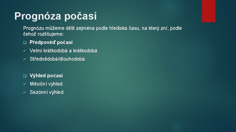 Prognóza počasí Prognózu můžeme dělit zejména podle hlediska času, na který zní, podle čehož