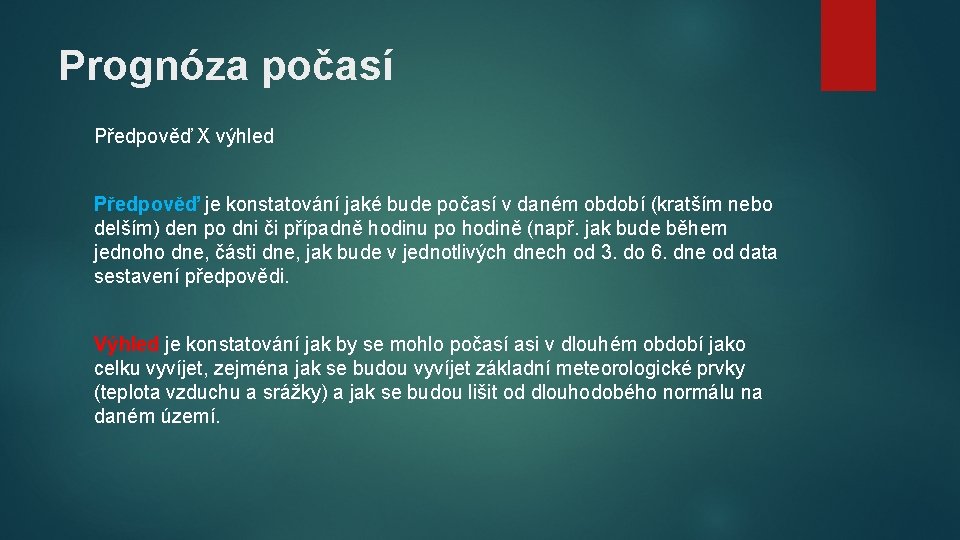 Prognóza počasí Předpověď X výhled Předpověď je konstatování jaké bude počasí v daném období Prognóza počasí Předpověď X výhled Předpověď je konstatování jaké bude počasí v daném období