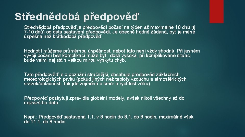 Střednědobá předpověď je předpovědí počasí na týden až maximálně 10 dnů (tj. 7 -10