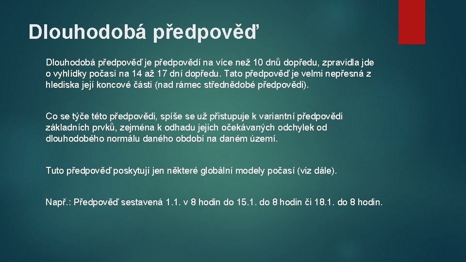 Dlouhodobá předpověď je předpovědí na více než 10 dnů dopředu, zpravidla jde o vyhlídky