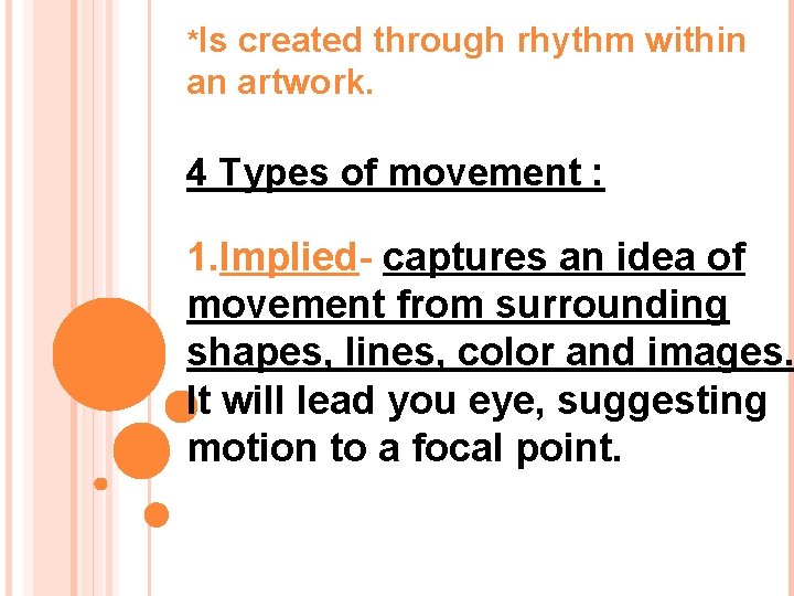 *Is created through rhythm within an artwork. 4 Types of movement : 1. Implied- *Is created through rhythm within an artwork. 4 Types of movement : 1. Implied-