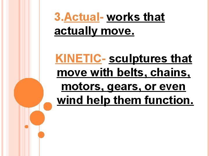 3. Actual- works that actually move. KINETIC- sculptures that move with belts, chains, motors, 3. Actual- works that actually move. KINETIC- sculptures that move with belts, chains, motors,