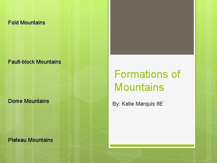 Fold Mountains Fault-block Mountains Formations of Mountains Dome Mountains Plateau Mountains By: Katie Marquis