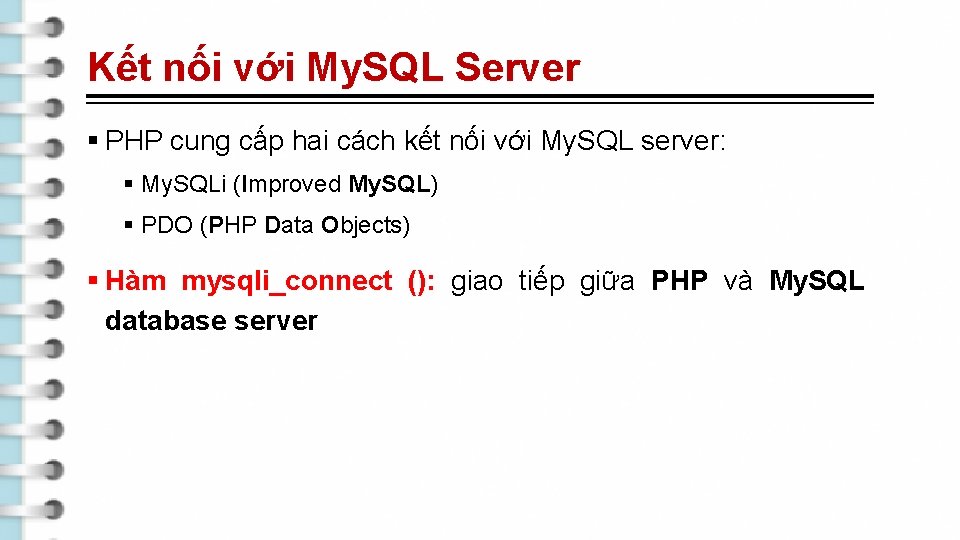 Kết nối với My. SQL Server § PHP cung cấp hai cách kết nối