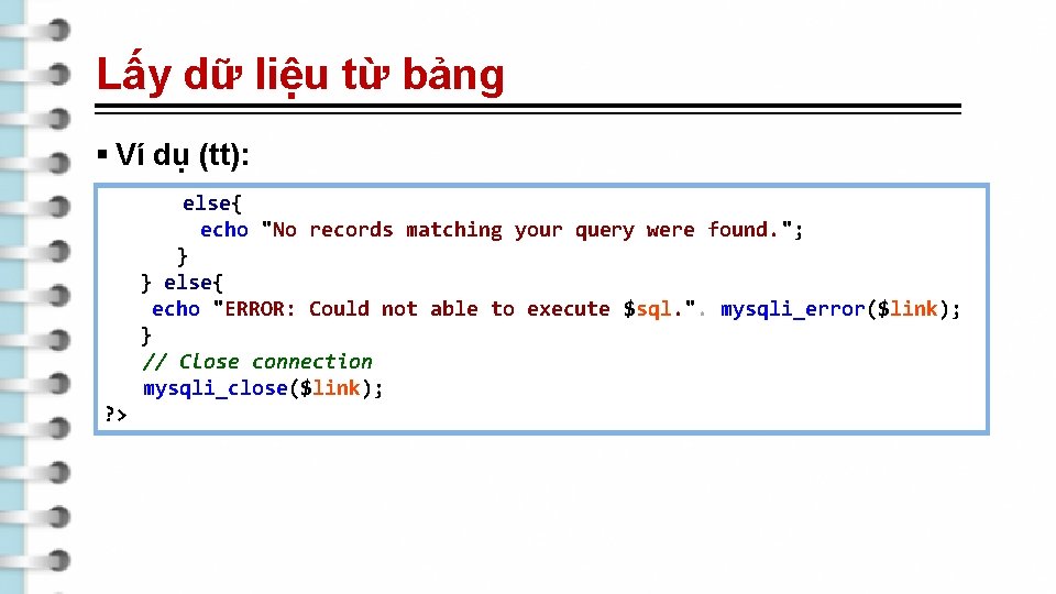 Lấy dữ liệu từ bảng § Ví dụ (tt): else{ echo "No records matching