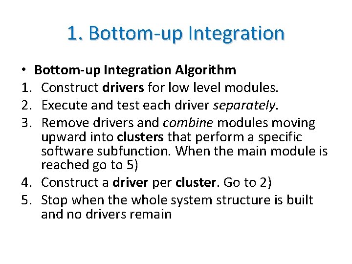 1. Bottom-up Integration • Bottom-up Integration Algorithm 1. Construct drivers for low level modules.