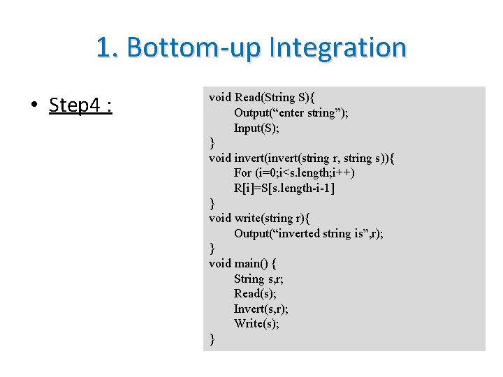 1. Bottom-up Integration • Step 4 : void Read(String S){ Output(“enter string”); Input(S); }