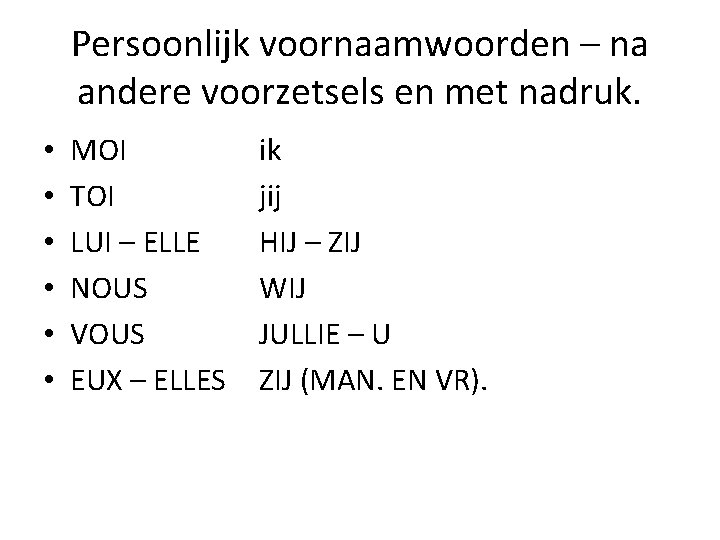 Persoonlijk voornaamwoorden – na andere voorzetsels en met nadruk. • • • MOI TOI