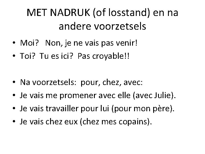 MET NADRUK (of losstand) en na andere voorzetsels • Moi? Non, je ne vais