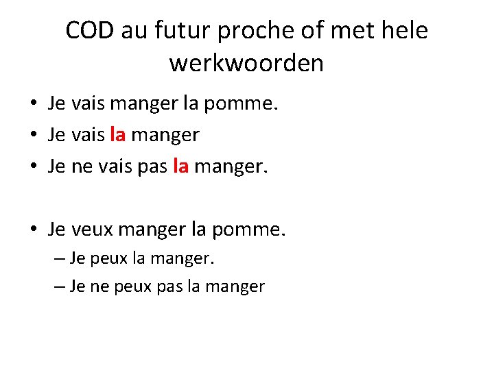 COD au futur proche of met hele werkwoorden • Je vais manger la pomme.