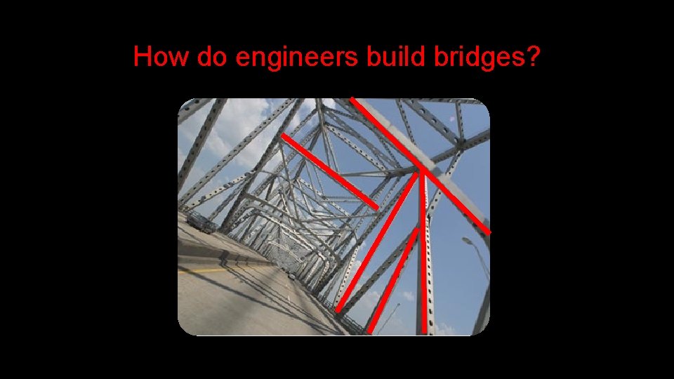 How do engineers build bridges? 