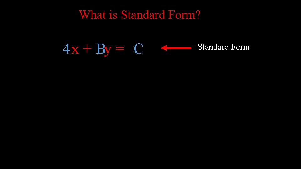 What is Standard Form? 4 x + By = C Standard Form 