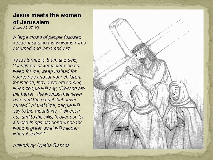 Jesus meets the women of Jerusalem (Luke 23: 27 -31) A large crowd of