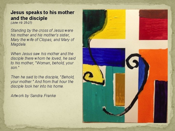 Jesus speaks to his mother and the disciple (John 19: 25 -27) Standing by