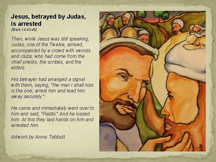 Jesus, betrayed by Judas, is arrested (Mark 14: 43 -46) Then, while Jesus was