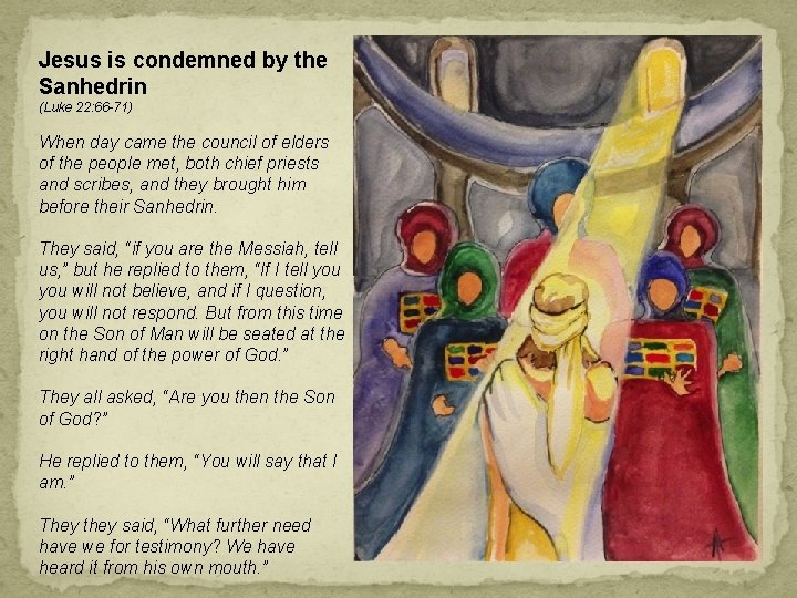 Jesus is condemned by the Sanhedrin (Luke 22: 66 -71) When day came the