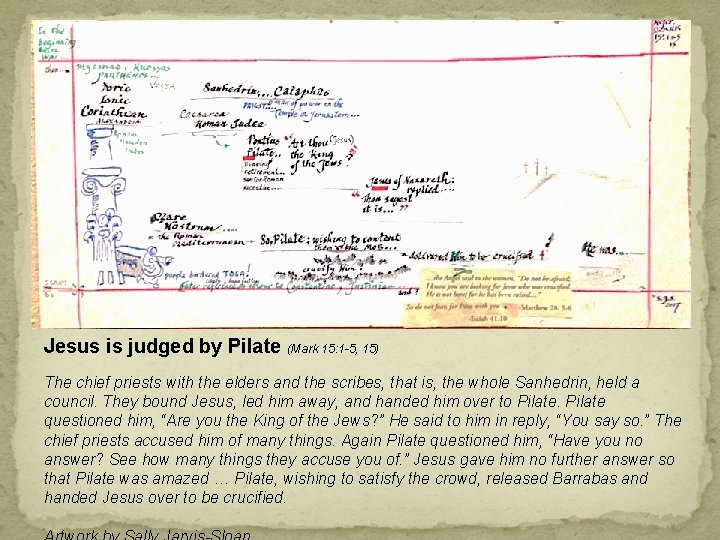 Jesus is judged by Pilate (Mark 15: 1 -5, 15) The chief priests with