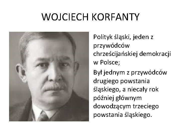 WOJCIECH KORFANTY Polityk śląski, jeden z przywódców chrześcijańskiej demokracji w Polsce; Był jednym z