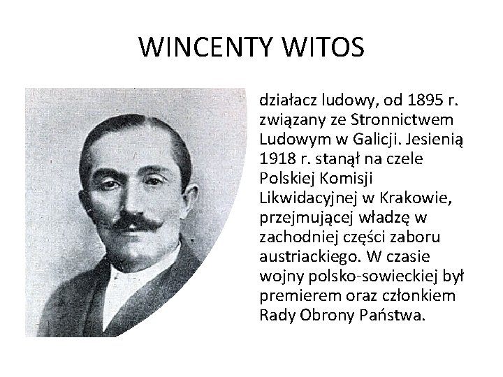 WINCENTY WITOS działacz ludowy, od 1895 r. związany ze Stronnictwem Ludowym w Galicji. Jesienią