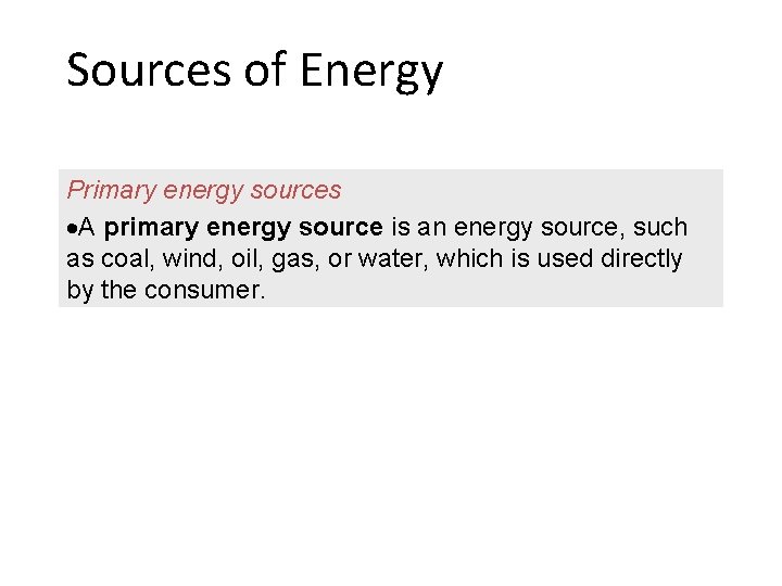 Sources of Energy Primary energy sources A primary energy source is an energy source,