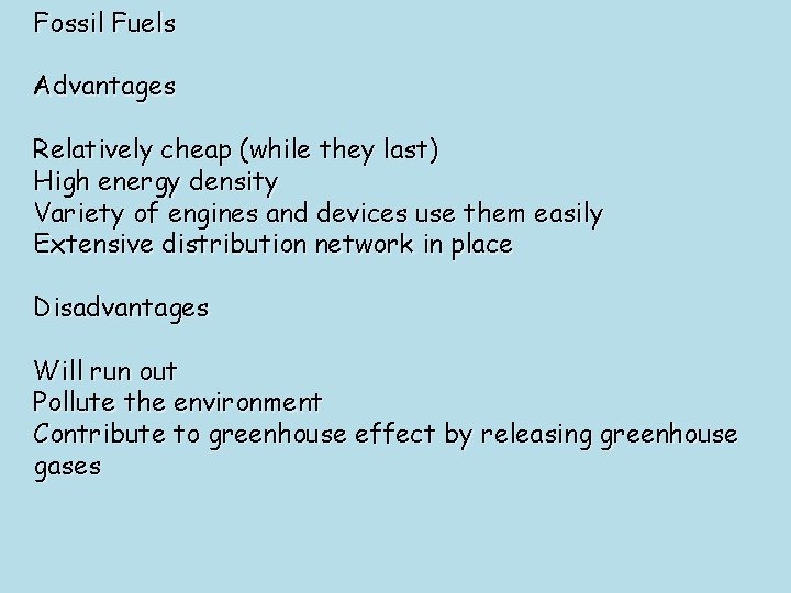Fossil Fuels Advantages Relatively cheap (while they last) High energy density Variety of engines