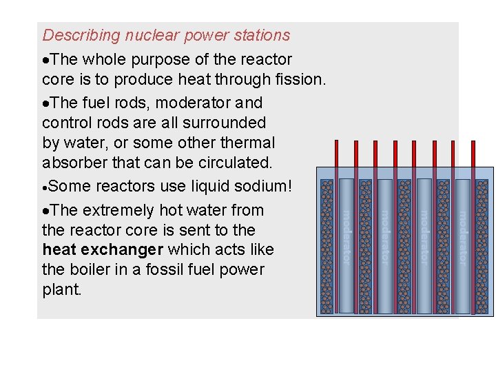 moderator Describing nuclear power stations The whole purpose of the reactor core is to