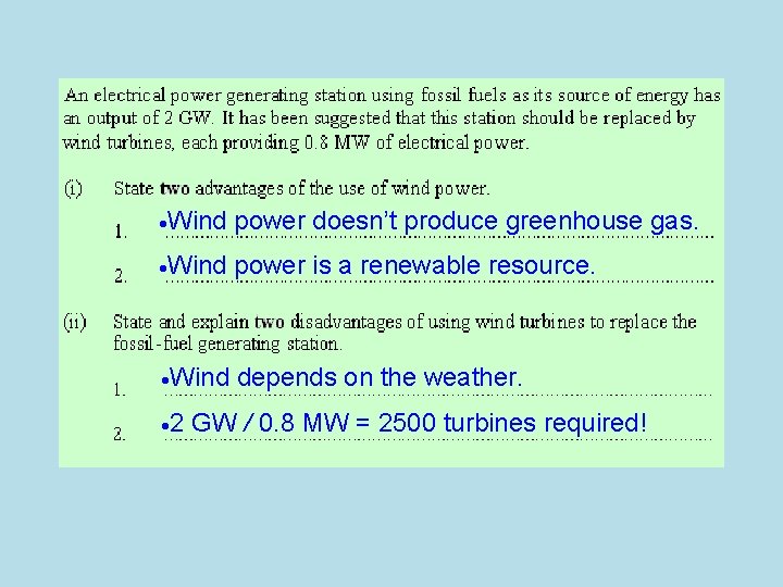  Wind power doesn’t produce greenhouse gas. Wind power is a renewable resource. Wind