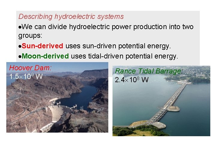 Describing hydroelectric systems We can divide hydroelectric power production into two groups: Sun-derived uses