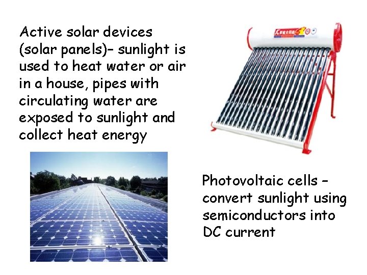 Active solar devices (solar panels)– sunlight is used to heat water or air in