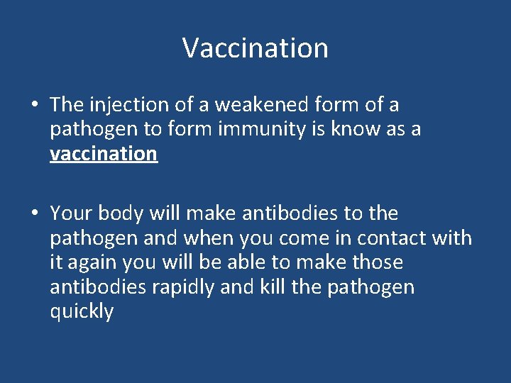 Vaccination • The injection of a weakened form of a pathogen to form immunity