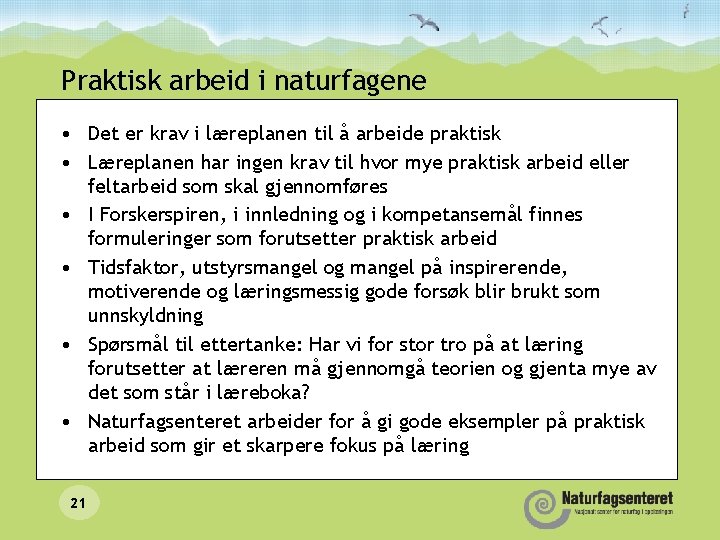 Praktisk arbeid i naturfagene • Det er krav i læreplanen til å arbeide praktisk