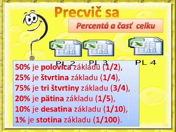 Percentá a časť celku 50% je polovica základu (1/2), 25% je štvrtina základu (1/4),