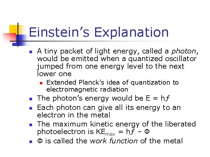 Einstein’s Explanation n A tiny packet of light energy, called a photon, would be