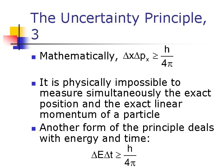 The Uncertainty Principle, 3 n n n Mathematically, It is physically impossible to measure