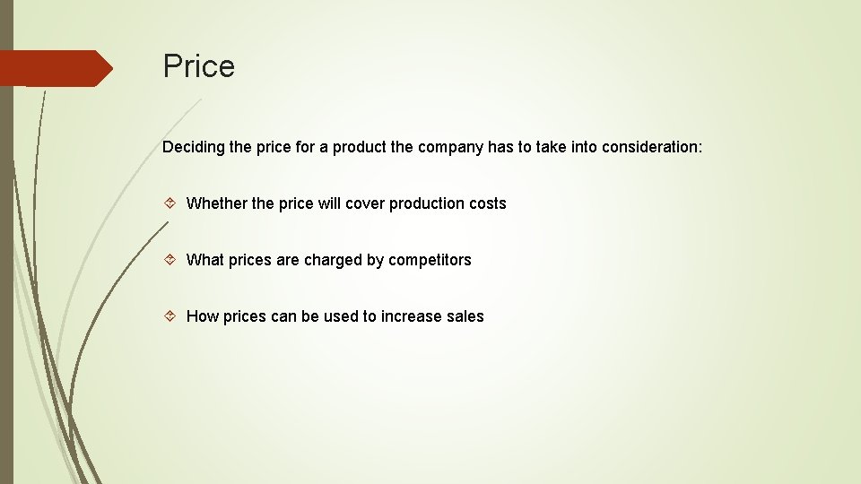 Price Deciding the price for a product the company has to take into consideration: